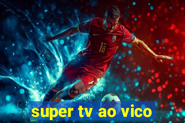 super tv ao vico